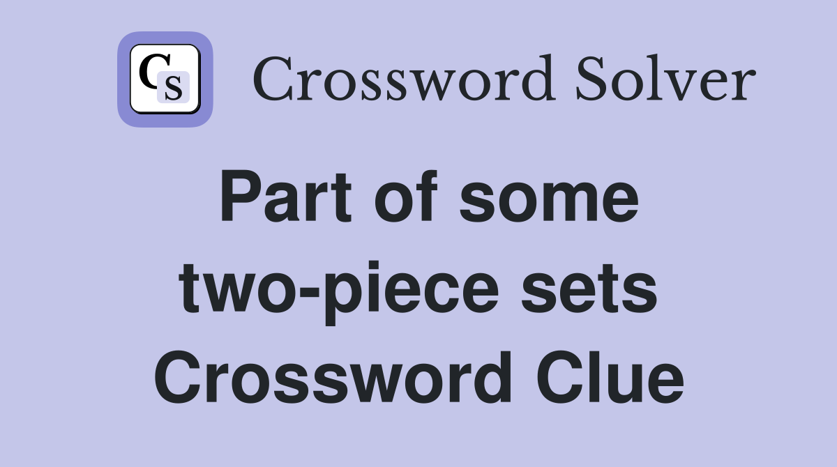 Part of some two-piece sets Crossword Clue