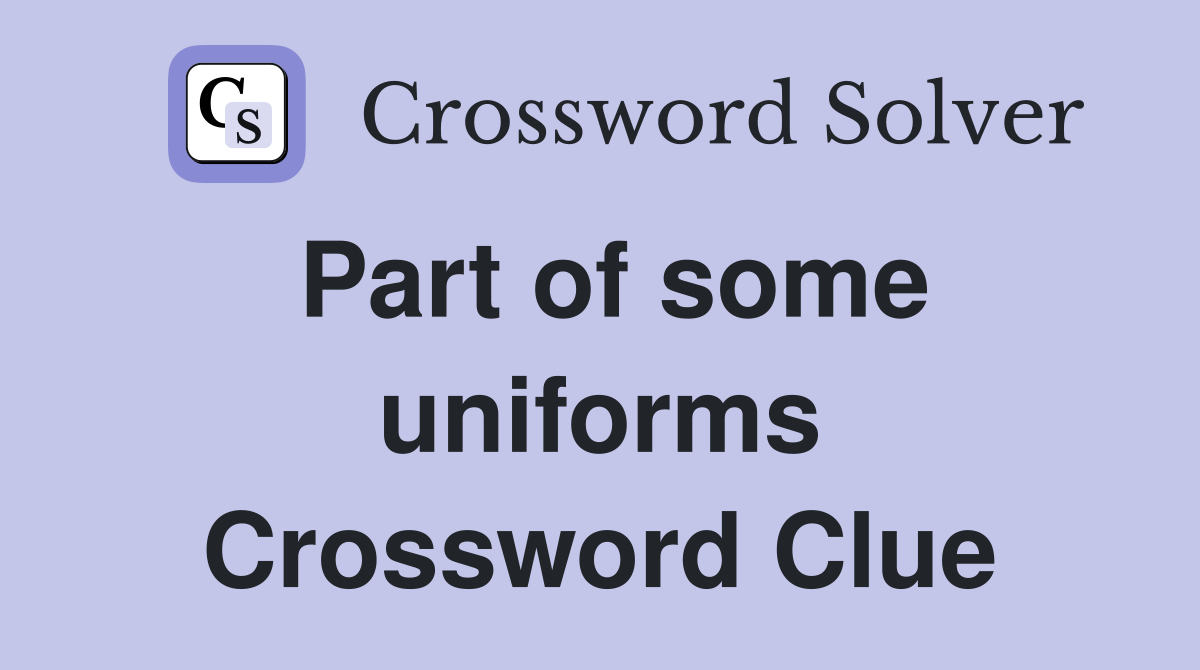 Part of some uniforms Crossword Clue