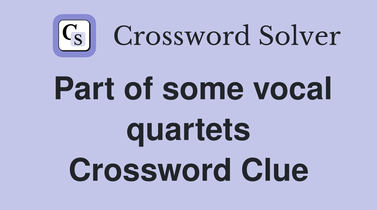 Part of some vocal quartets Crossword Clue