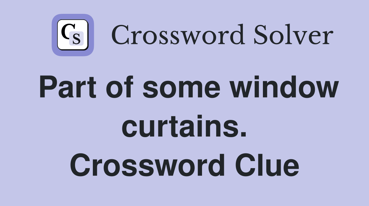 Part of some window curtains. Crossword Clue