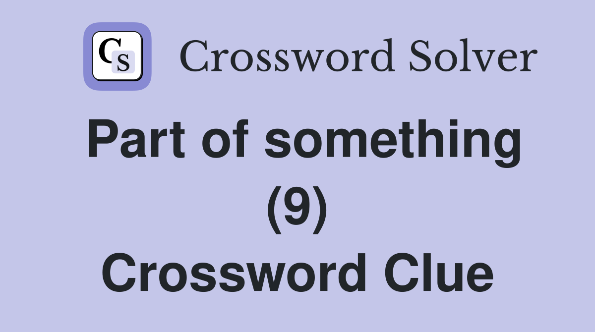 Part of something (9) Crossword Clue