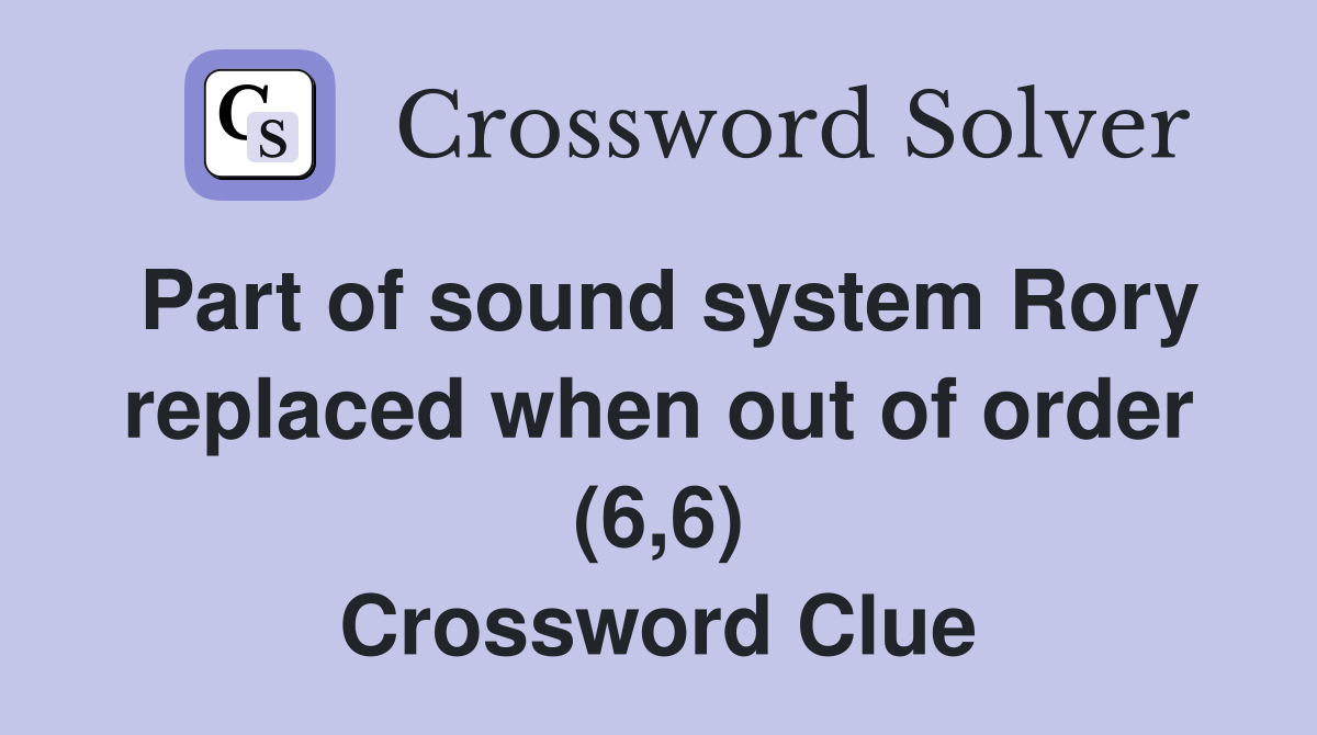 Part of sound system Rory replaced when out of order (6,6) Crossword Clue
