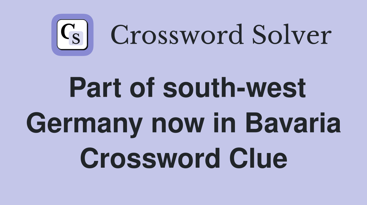 Part of south-west Germany now in Bavaria Crossword Clue