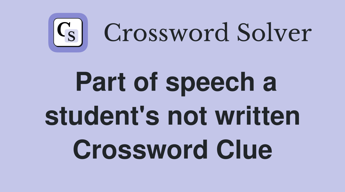 Part of speech a student's not written Crossword Clue