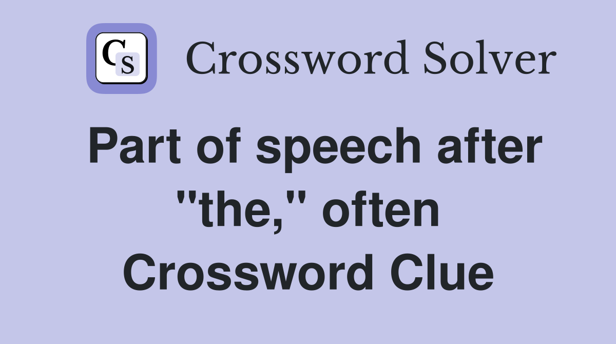 Part of speech after "the," often Crossword Clue