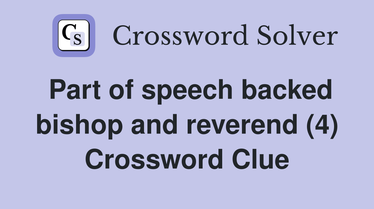 Part of speech backed bishop and reverend (4) Crossword Clue