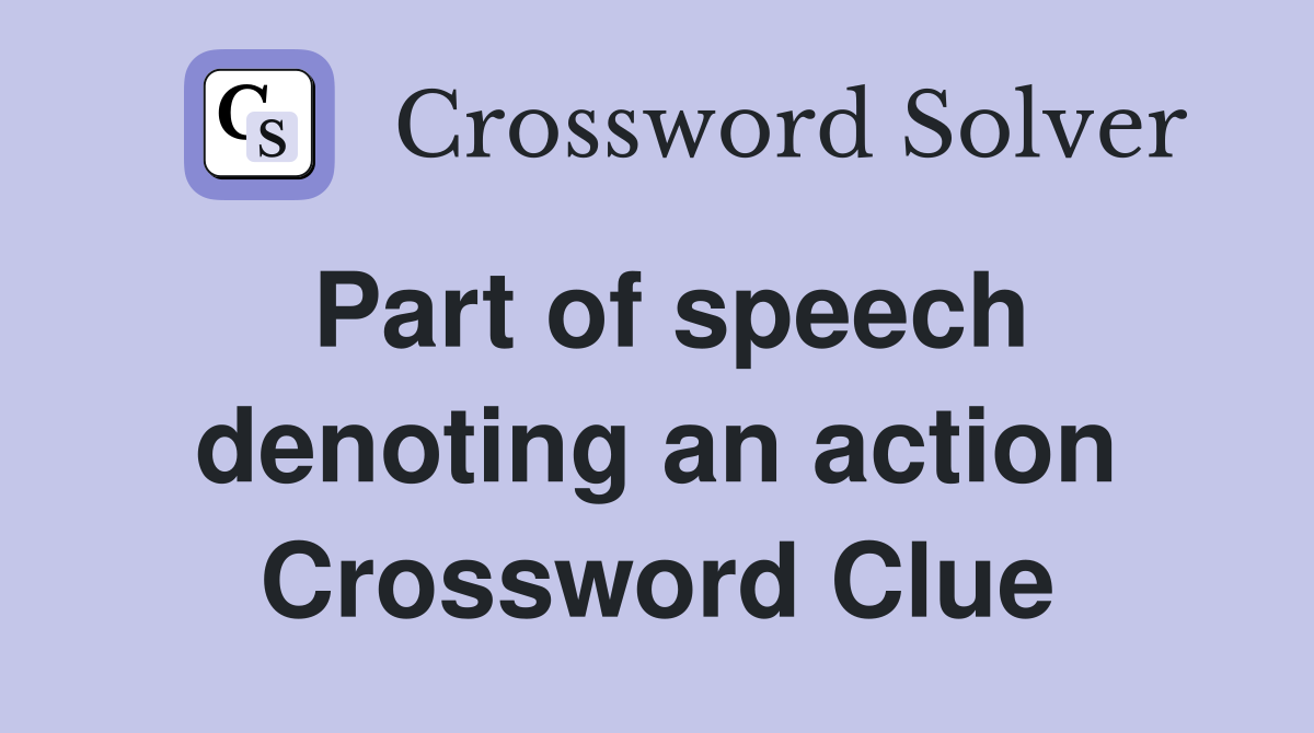 Part of speech denoting an action Crossword Clue