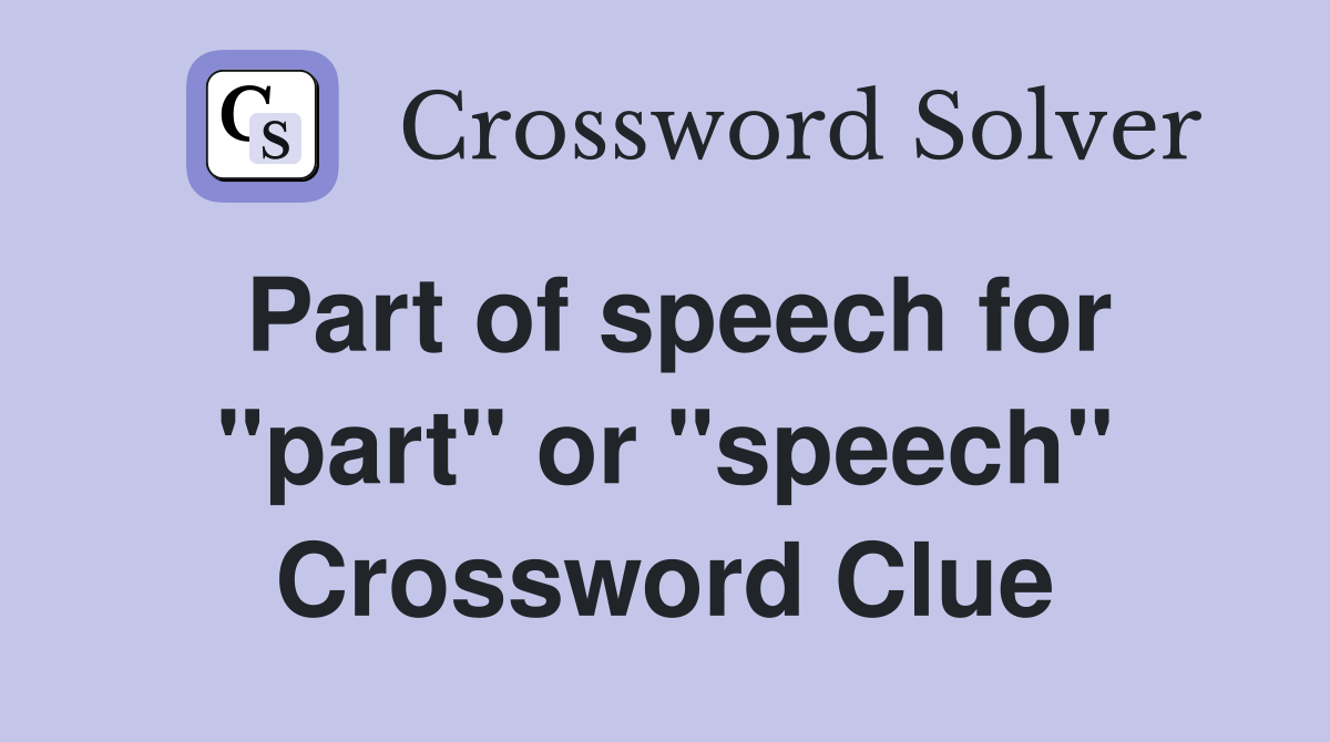 Part of speech for "part" or "speech" Crossword Clue