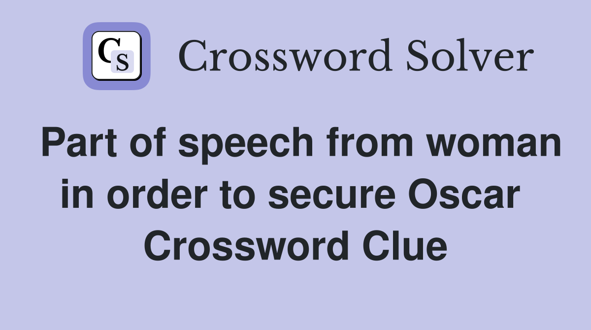Part of speech from woman in order to secure Oscar  Crossword Clue