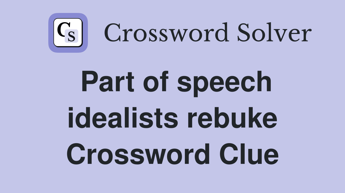 Part of speech idealists rebuke Crossword Clue
