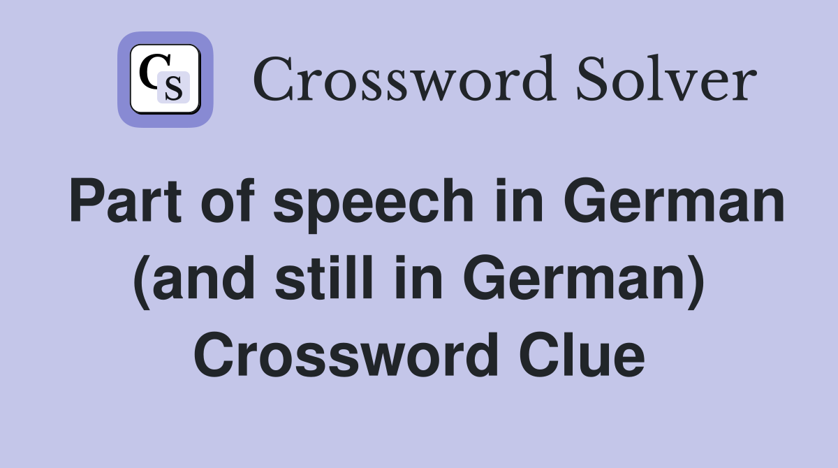 Part of speech in German (and still in German) Crossword Clue