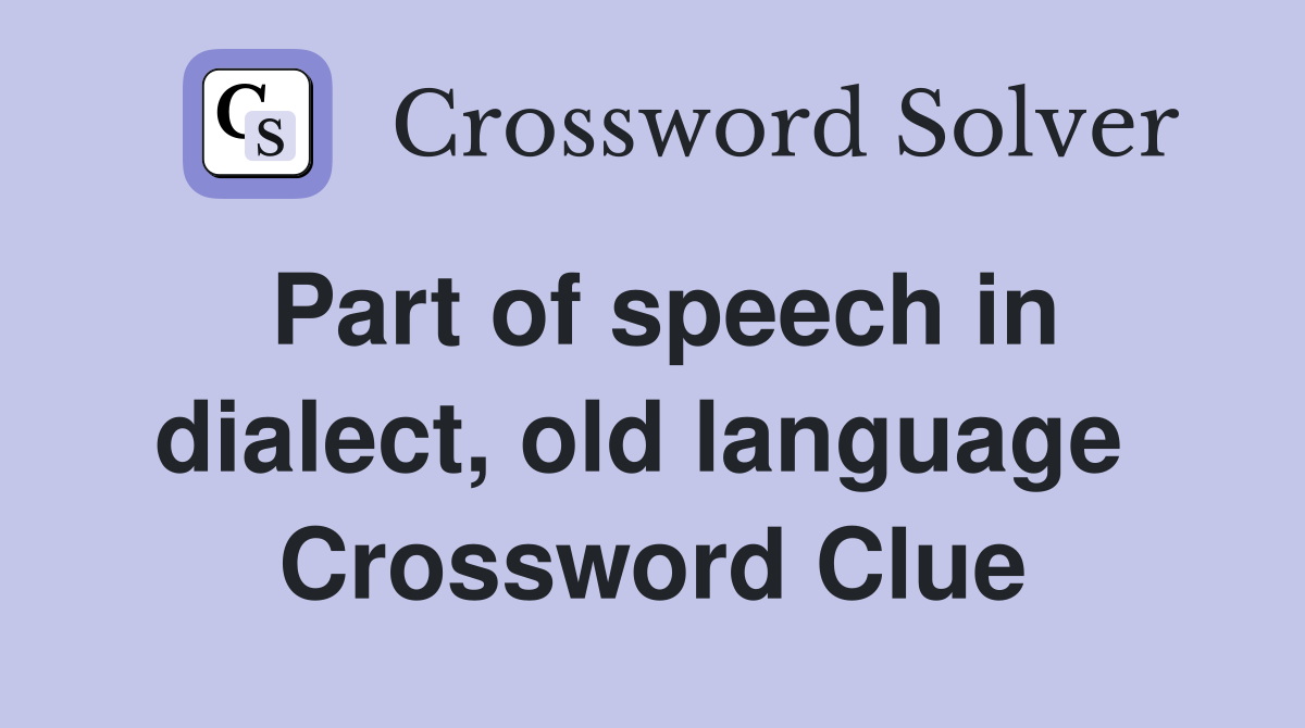 Part of speech in dialect, old language  Crossword Clue