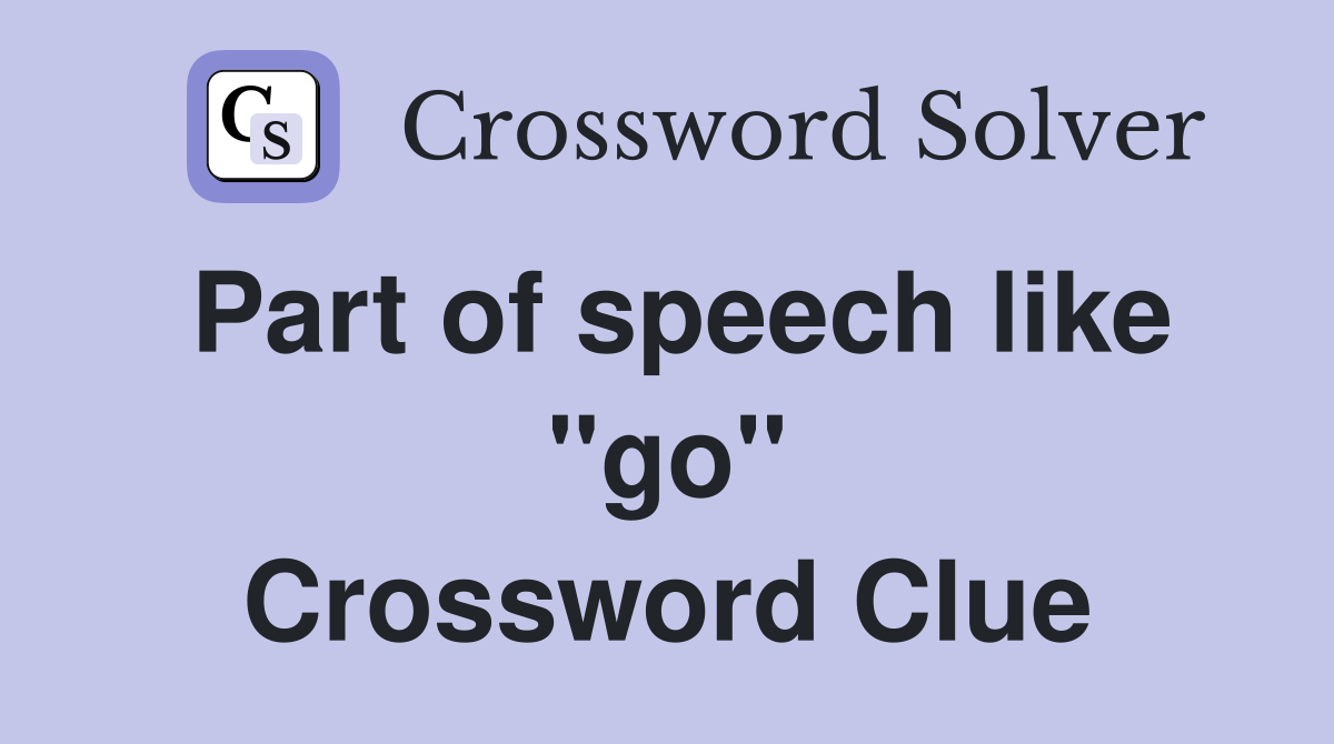 Part of speech like ''go'' Crossword Clue