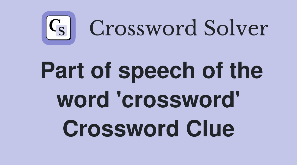 Part of speech of the word 'crossword' Crossword Clue