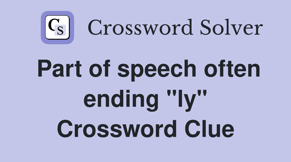 Part of speech often ending "ly" Crossword Clue