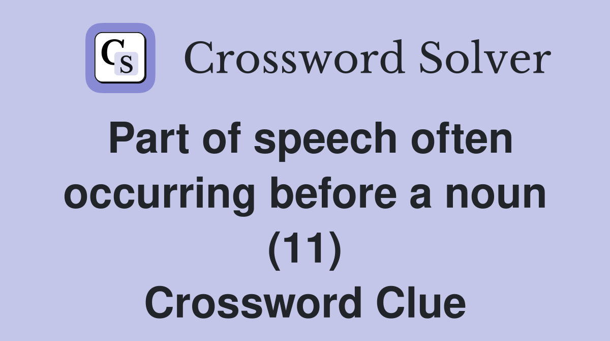 Part of speech often occurring before a noun (11) Crossword Clue