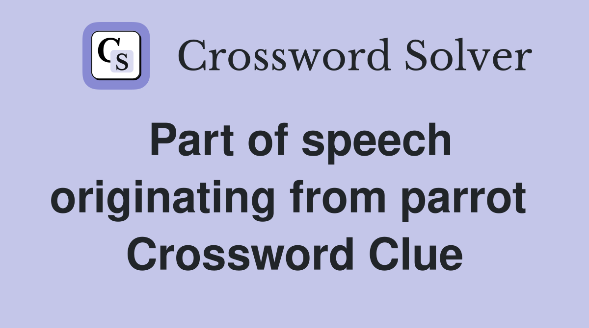 Part of speech originating from parrot  Crossword Clue