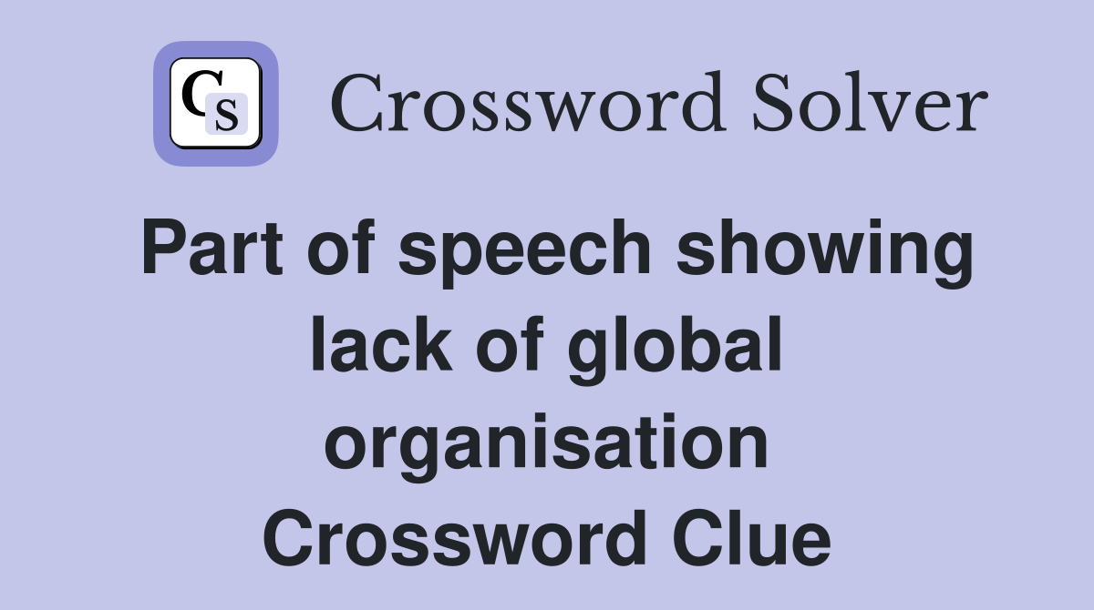 Part of speech showing lack of global organisation Crossword Clue