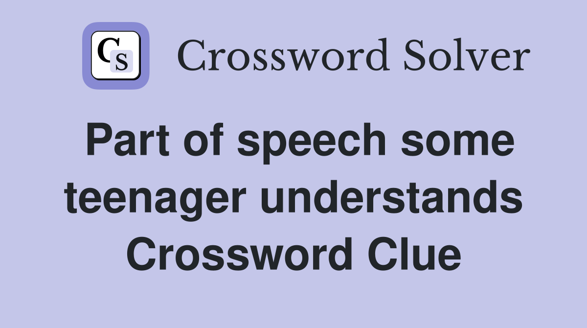 Part of speech some teenager understands Crossword Clue
