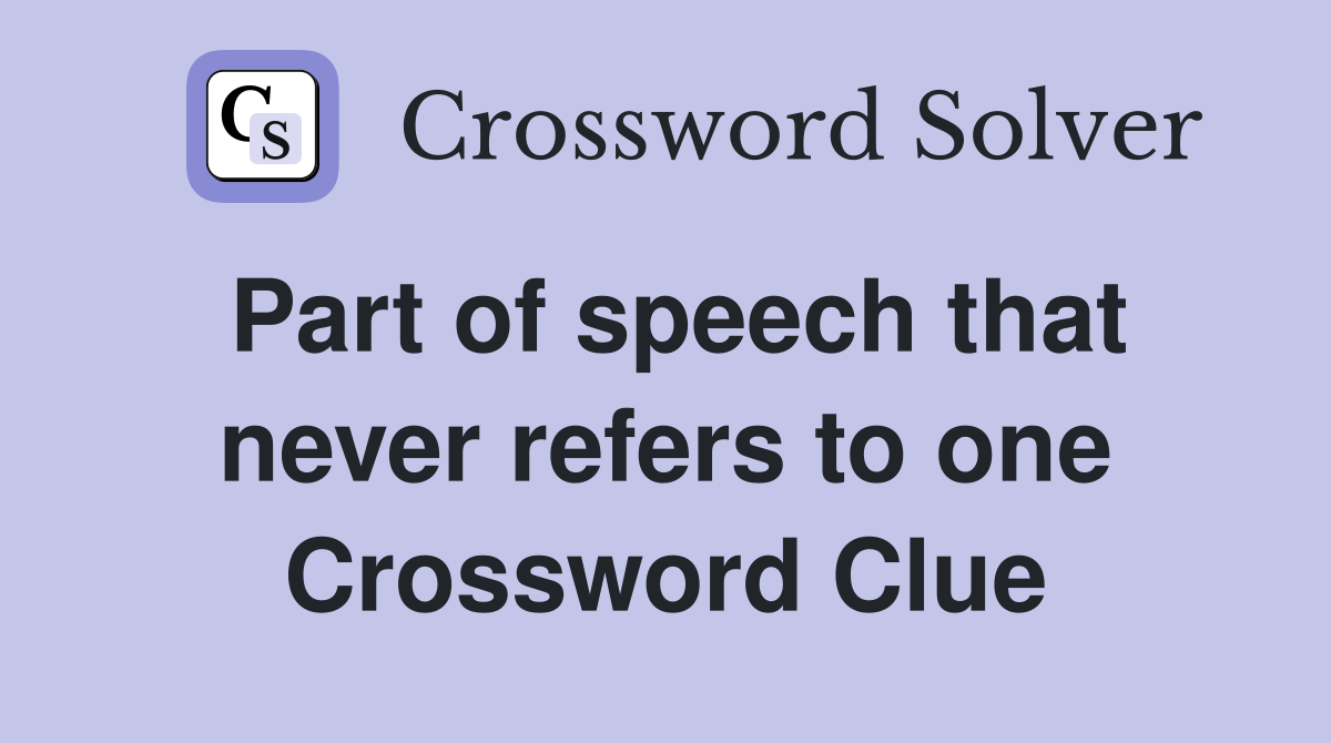 Part of speech that never refers to one Crossword Clue