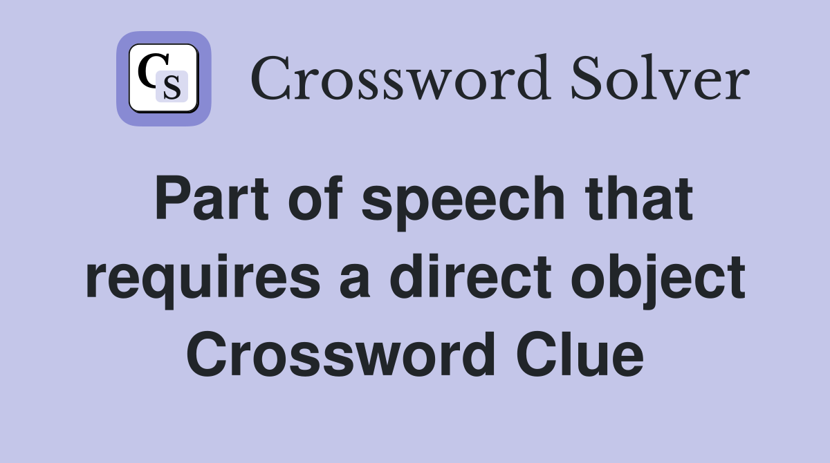 Part of speech that requires a direct object Crossword Clue
