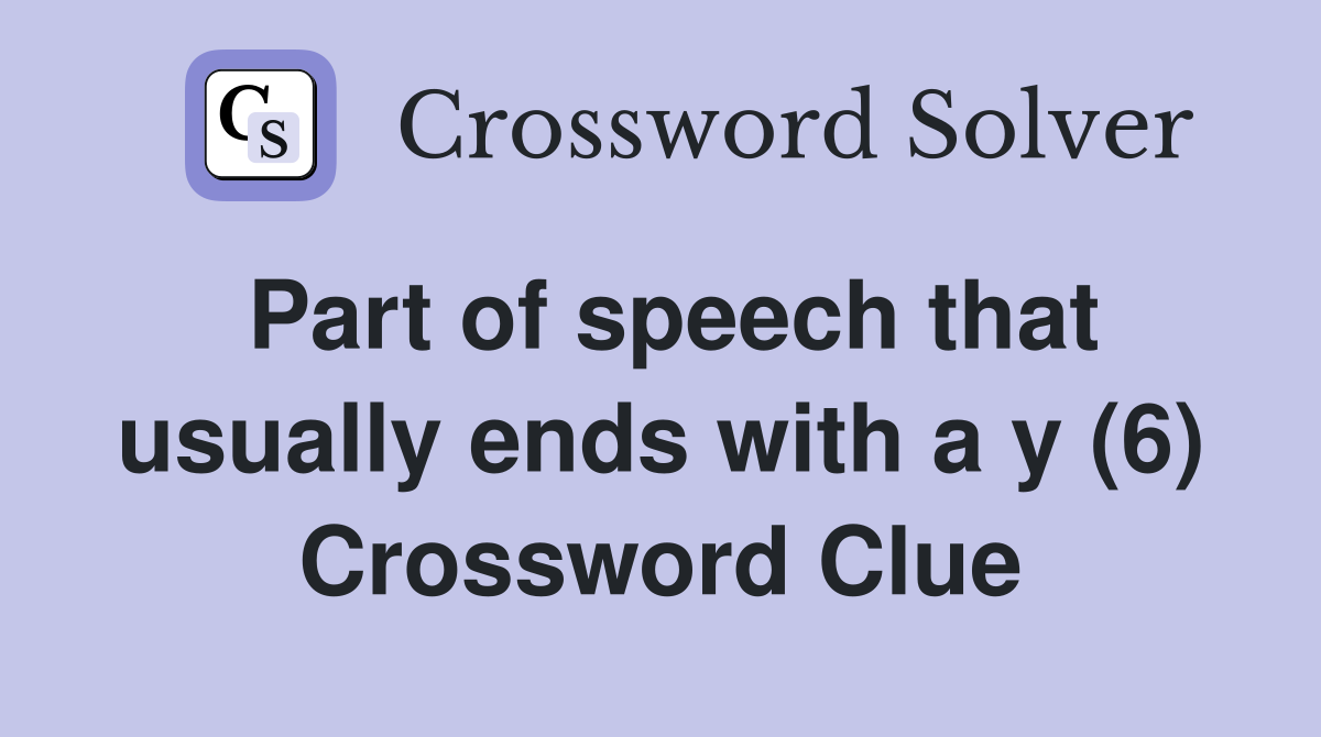 Part of speech that usually ends with a y (6) Crossword Clue
