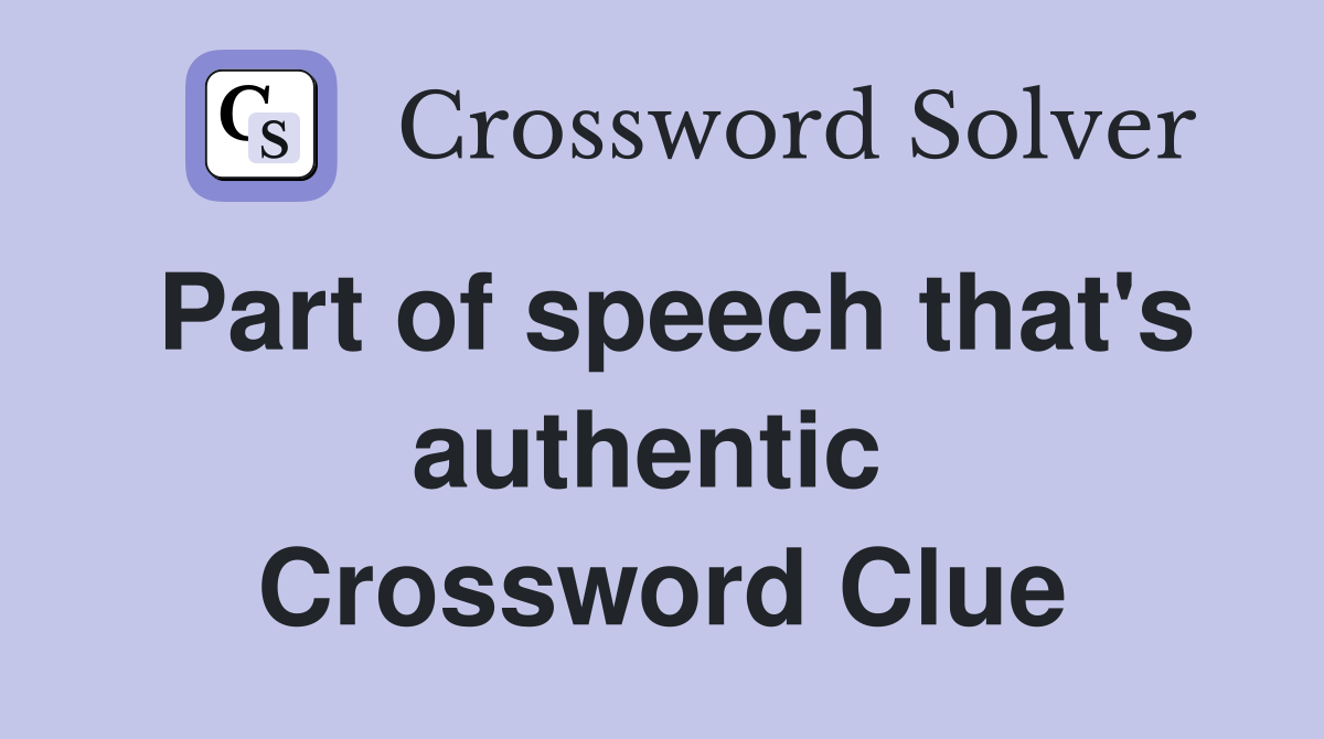 Part of speech that's authentic  Crossword Clue