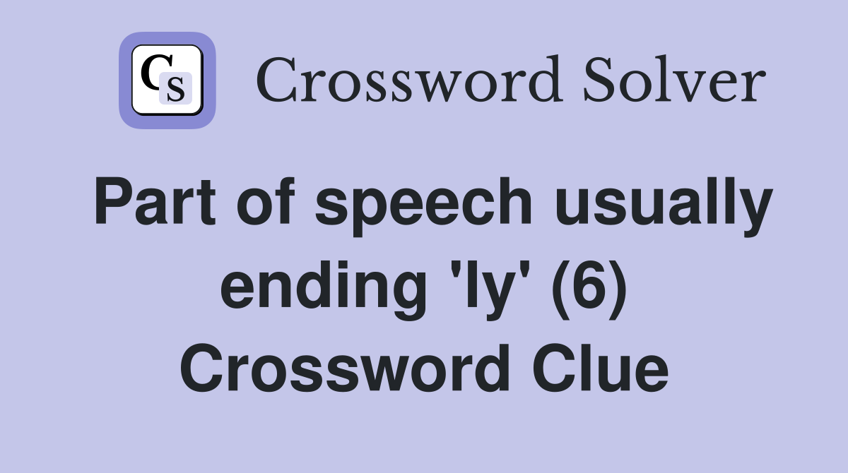 Part of speech usually ending 'ly' (6) Crossword Clue