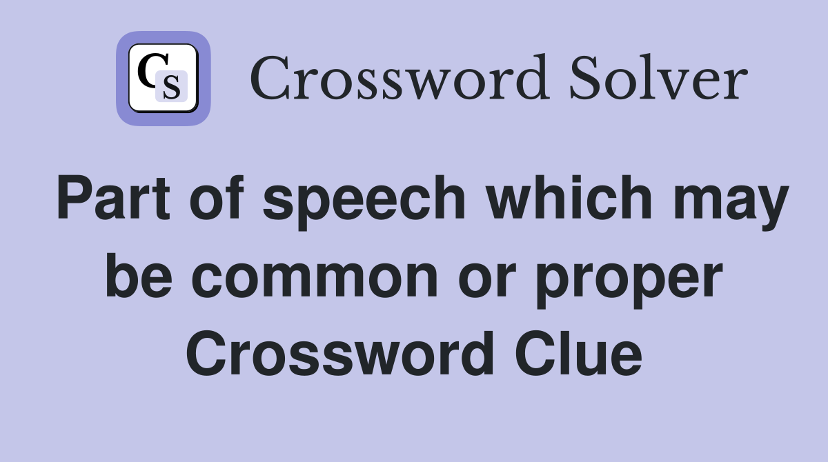 Part of speech which may be common or proper Crossword Clue