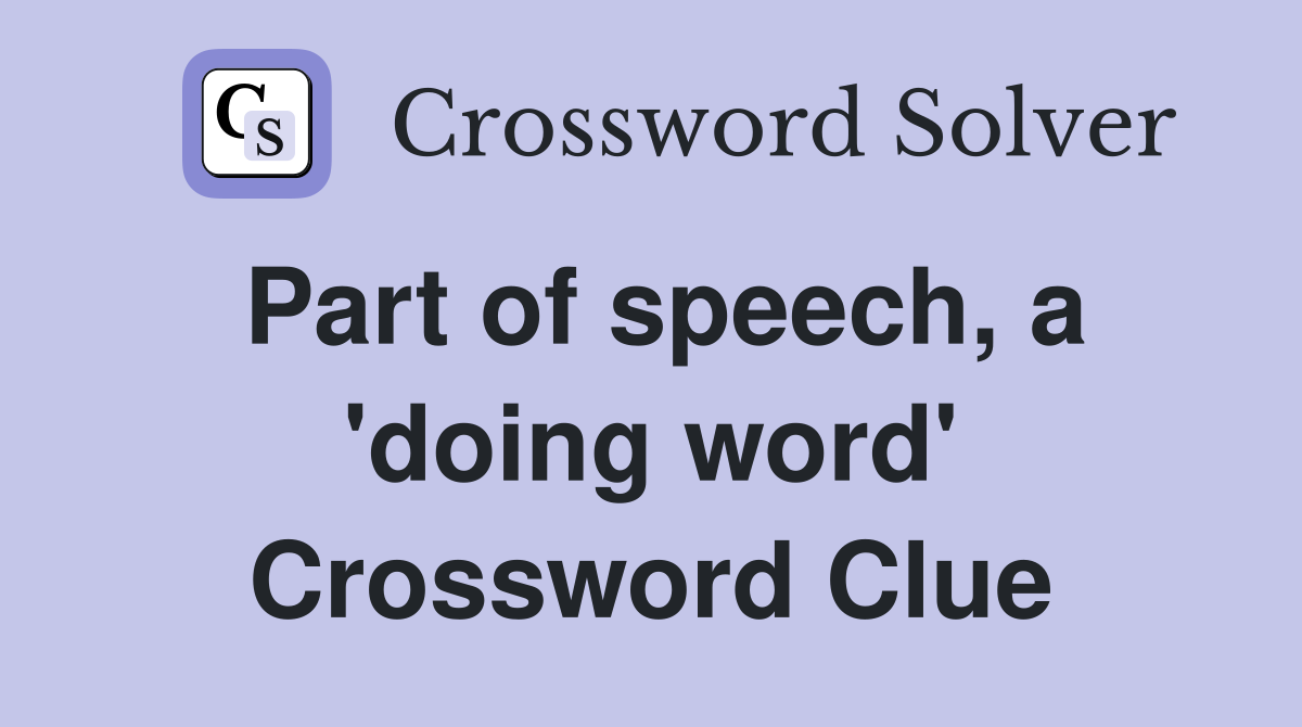 Part of speech, a 'doing word' Crossword Clue
