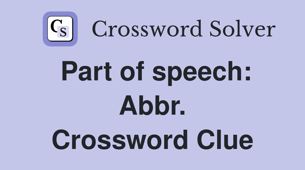 Part of speech: Abbr. Crossword Clue