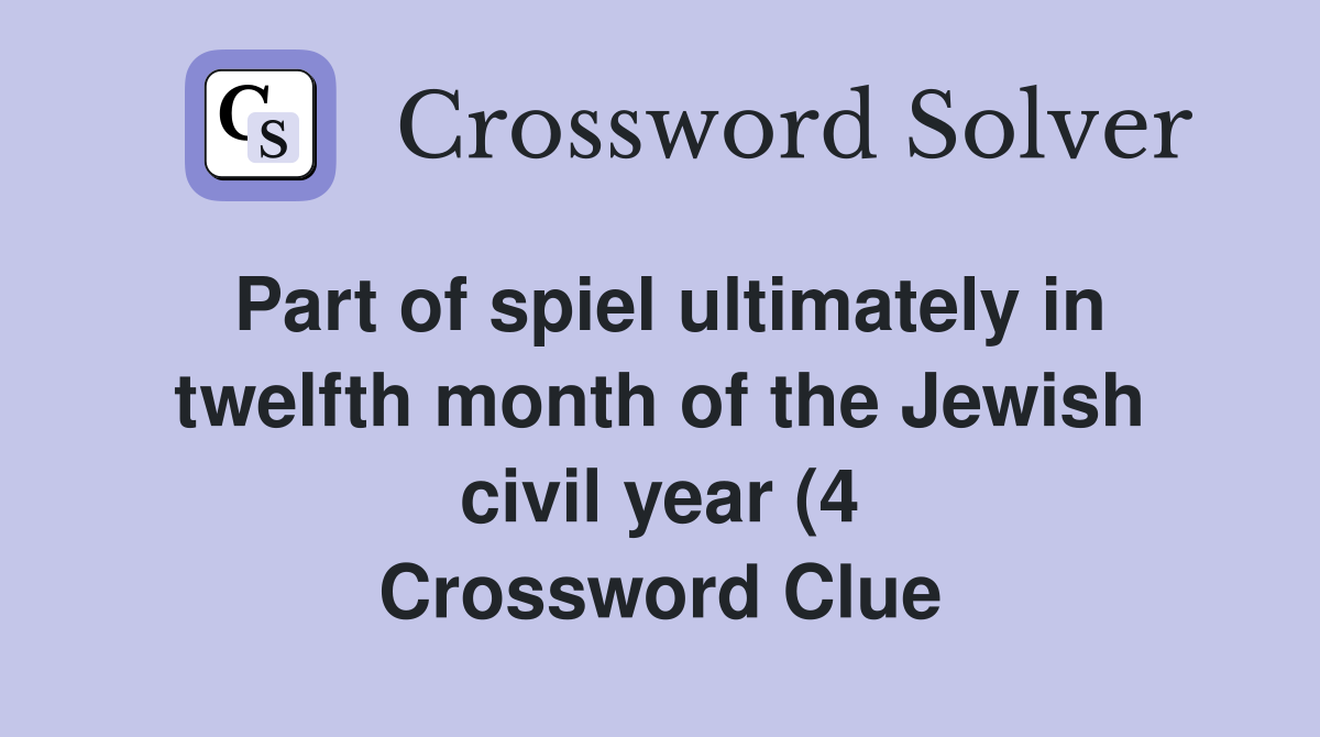 Part of spiel ultimately in twelfth month of the Jewish civil year (4 Part of spiel ultimately in twelfth month of the Jewish civil year (4