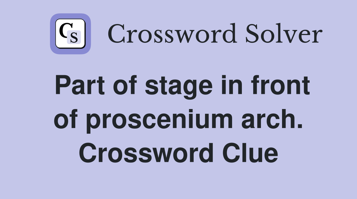 Part of stage in front of proscenium arch. Crossword Clue