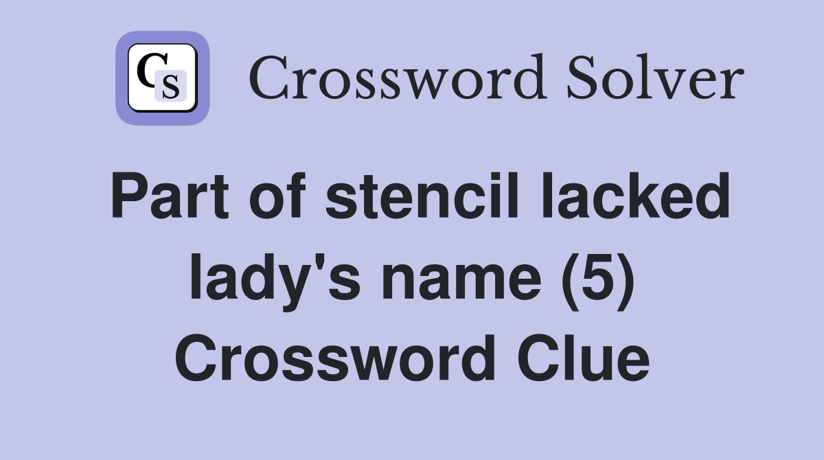 Part of stencil lacked lady's name (5) Crossword Clue