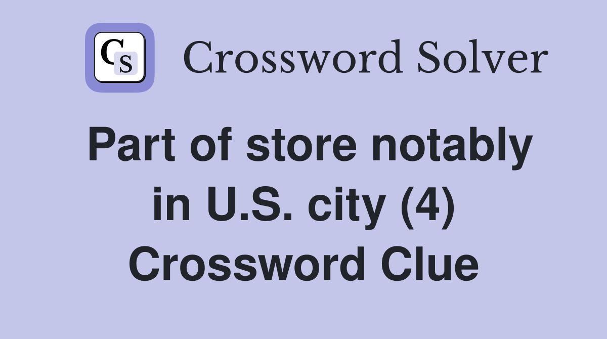Part of store notably in U.S. city (4) Crossword Clue