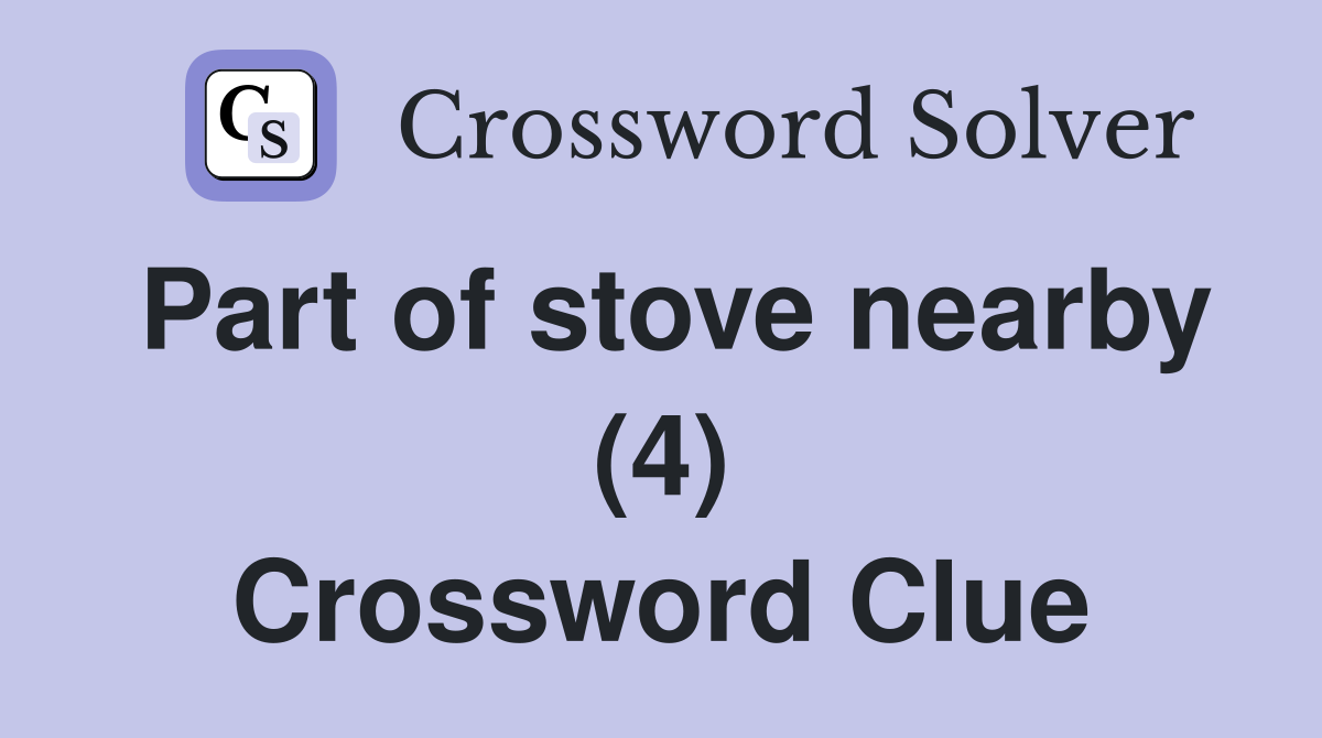 Part of stove nearby (4) Crossword Clue