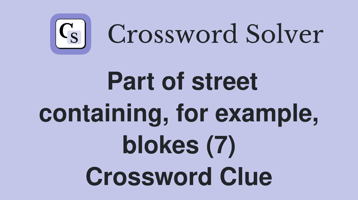 Part of street containing, for example, blokes (7) Crossword Clue
