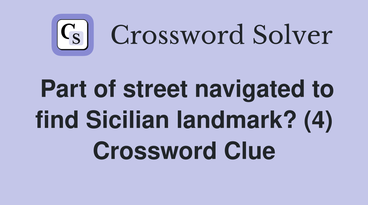 Part of street navigated to find Sicilian landmark? (4) Crossword Clue