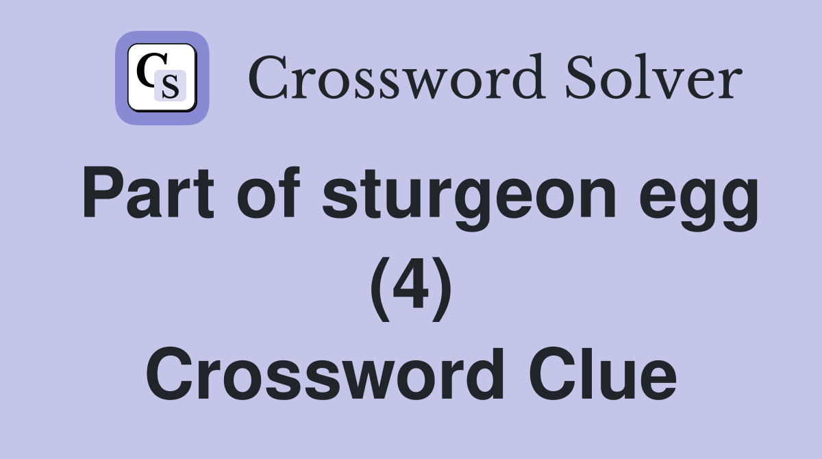 Part of sturgeon egg (4) Crossword Clue