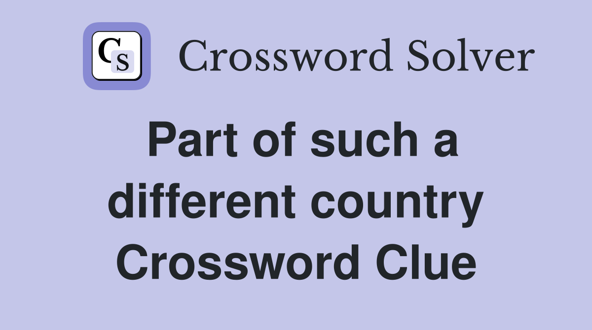 Part of such a different country Crossword Clue