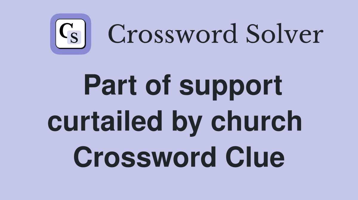 Part of support curtailed by church  Crossword Clue
