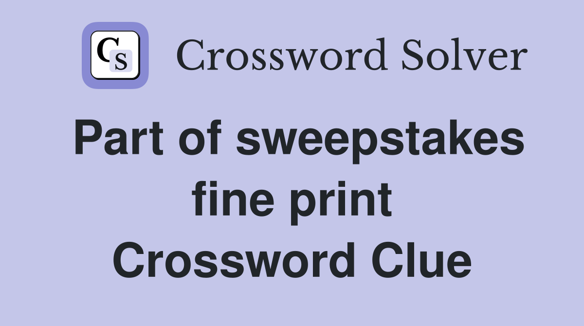 Part of sweepstakes fine print Crossword Clue