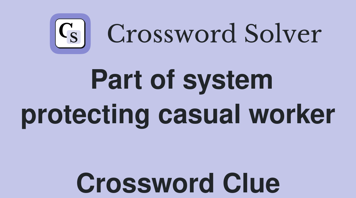 Part of system protecting casual worker  Crossword Clue