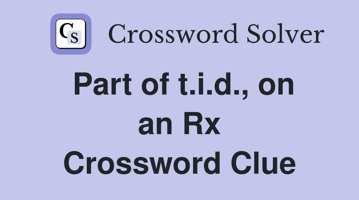 Part of t.i.d., on an Rx Crossword Clue