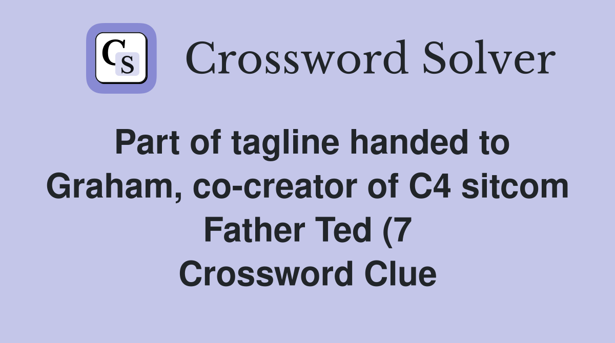Part of tagline handed to Graham co creator of C4 sitcom Father Ted (7 Part of tagline handed to Graham co creator of C4 sitcom Father Ted (7