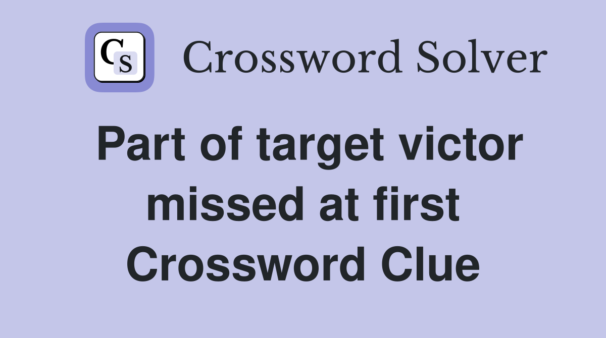 Part of target victor missed at first Crossword Clue