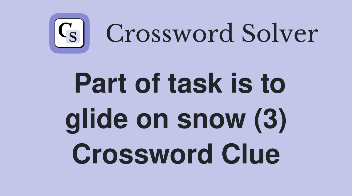 Part of task is to glide on snow (3) Crossword Clue