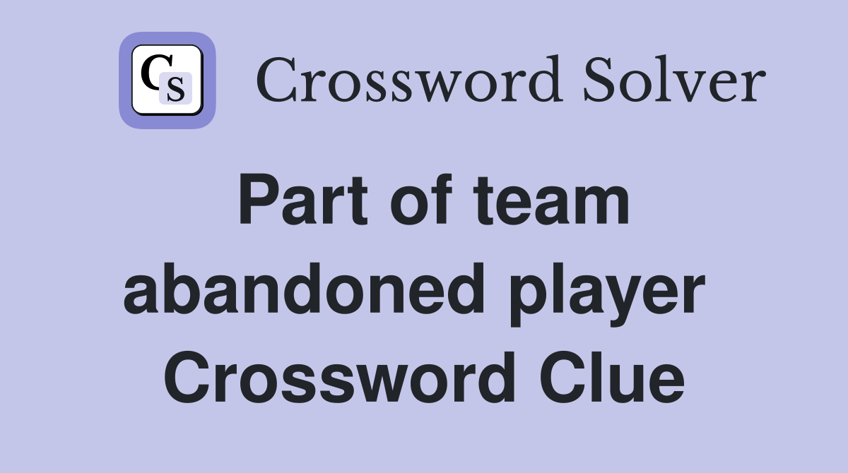 Part of team abandoned player  Crossword Clue