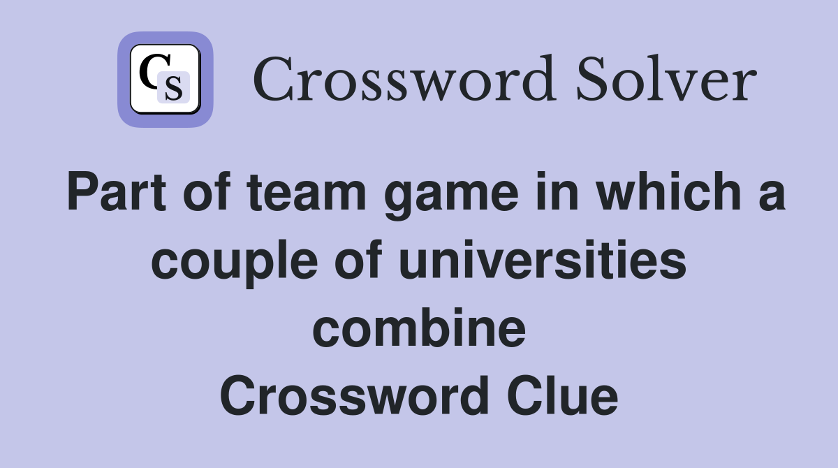 Part of team game in which a couple of universities combine Crossword Clue