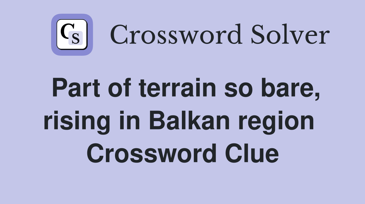 Part of terrain so bare, rising in Balkan region  Crossword Clue